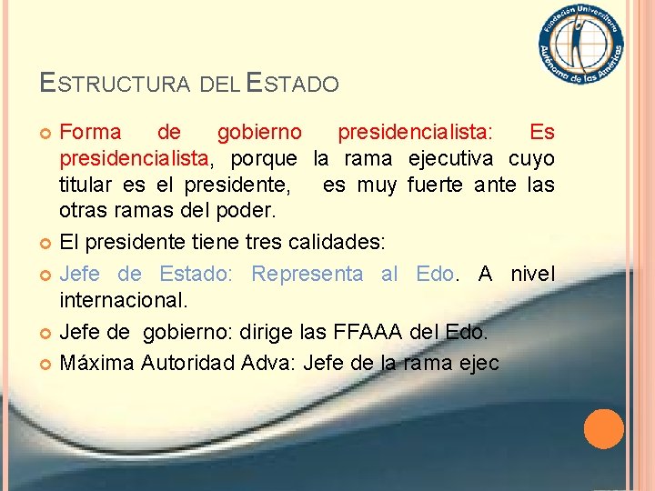 ESTRUCTURA DEL ESTADO Forma de gobierno presidencialista: Es presidencialista, porque la rama ejecutiva cuyo