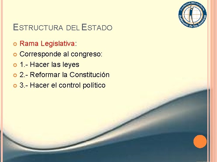 ESTRUCTURA DEL ESTADO Rama Legislativa: Corresponde al congreso: 1. - Hacer las leyes 2.