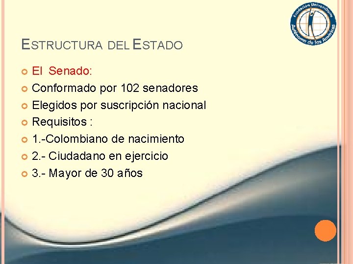 ESTRUCTURA DEL ESTADO El Senado: Conformado por 102 senadores Elegidos por suscripción nacional Requisitos