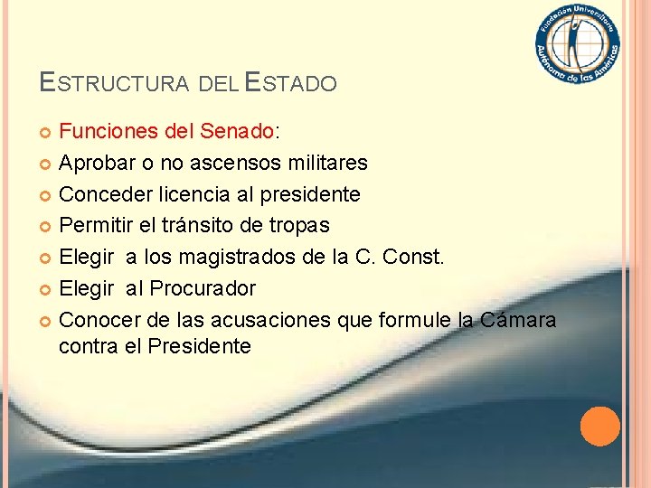 ESTRUCTURA DEL ESTADO Funciones del Senado: Aprobar o no ascensos militares Conceder licencia al