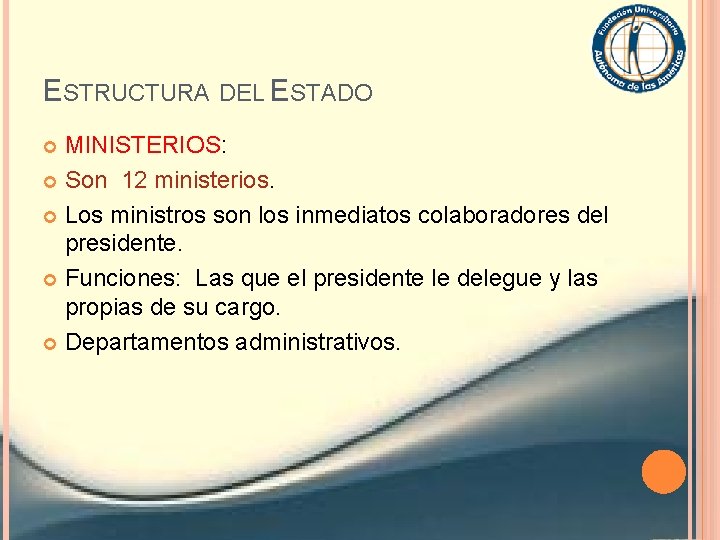 ESTRUCTURA DEL ESTADO MINISTERIOS: Son 12 ministerios. Los ministros son los inmediatos colaboradores del