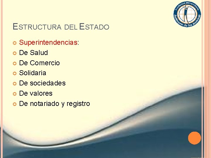 ESTRUCTURA DEL ESTADO Superintendencias: De Salud De Comercio Solidaria De sociedades De valores De