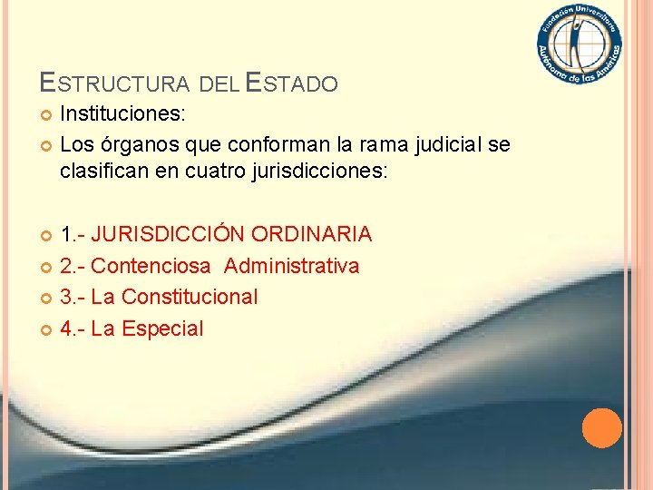 ESTRUCTURA DEL ESTADO Instituciones: Los órganos que conforman la rama judicial se clasifican en