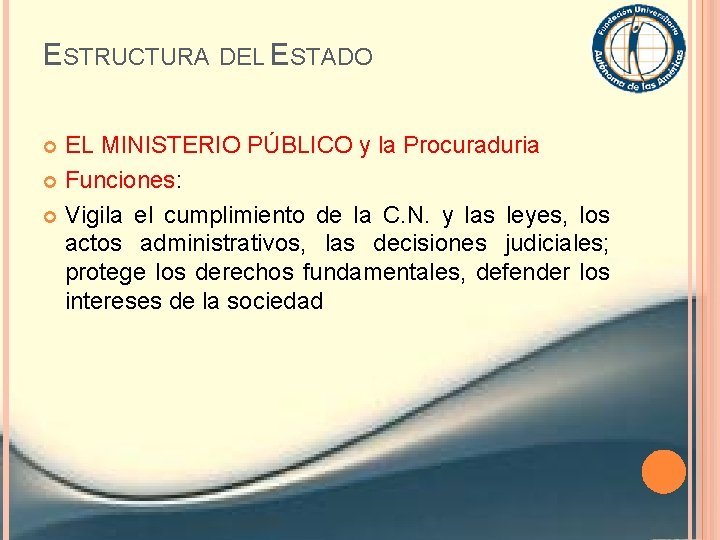 ESTRUCTURA DEL ESTADO EL MINISTERIO PÚBLICO y la Procuraduria Funciones: Vigila el cumplimiento de