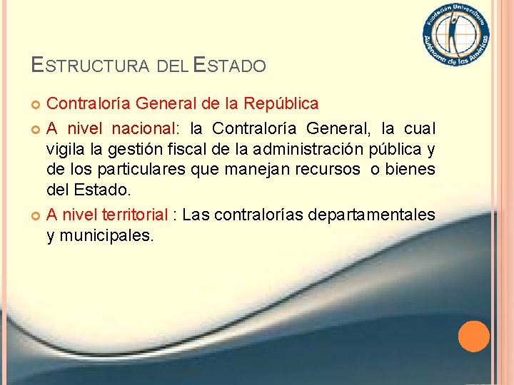 ESTRUCTURA DEL ESTADO Contraloría General de la República A nivel nacional: la Contraloría General,