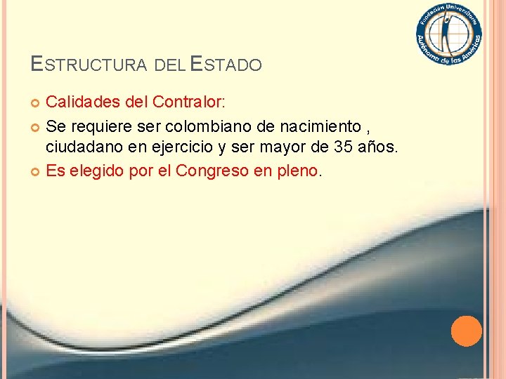 ESTRUCTURA DEL ESTADO Calidades del Contralor: Se requiere ser colombiano de nacimiento , ciudadano