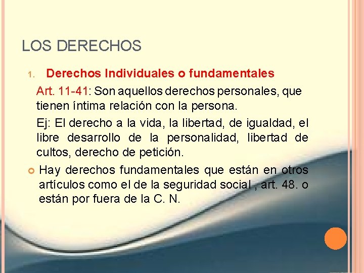 LOS DERECHOS Derechos Individuales o fundamentales Art. 11 -41: Son aquellos derechos personales, que