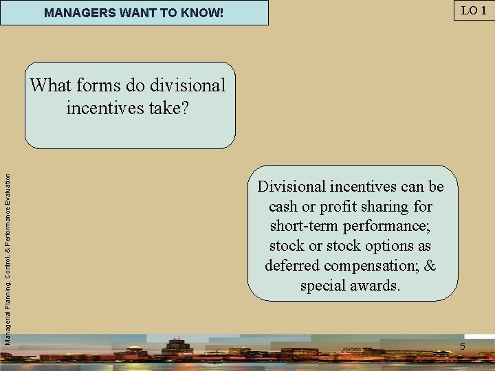 LO 1 MANAGERS WANT TO KNOW! Managerial Planning, Control, & Performance Evaluation What forms