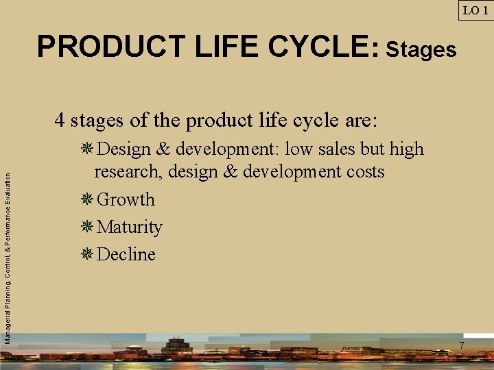 LO 1 PRODUCT LIFE CYCLE: Stages Managerial Planning, Control, & Performance Evaluation 4 stages