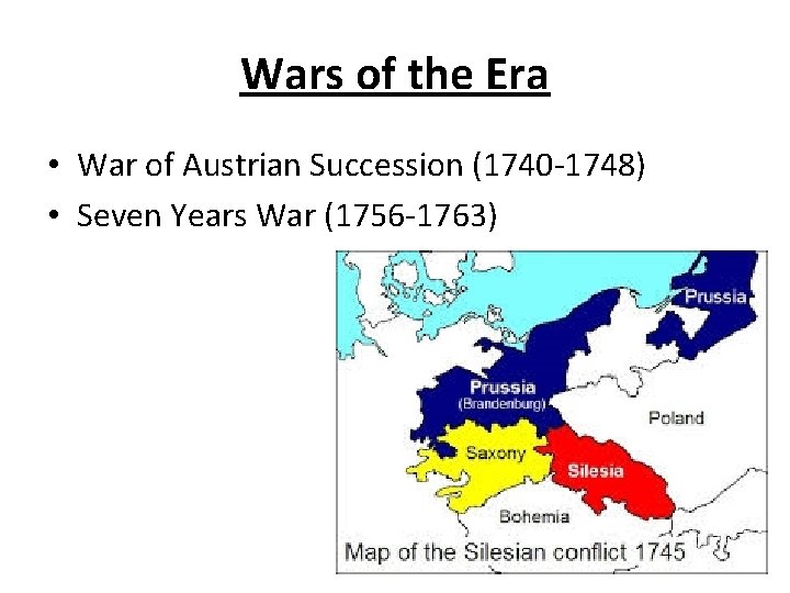 Wars of the Era • War of Austrian Succession (1740 -1748) • Seven Years