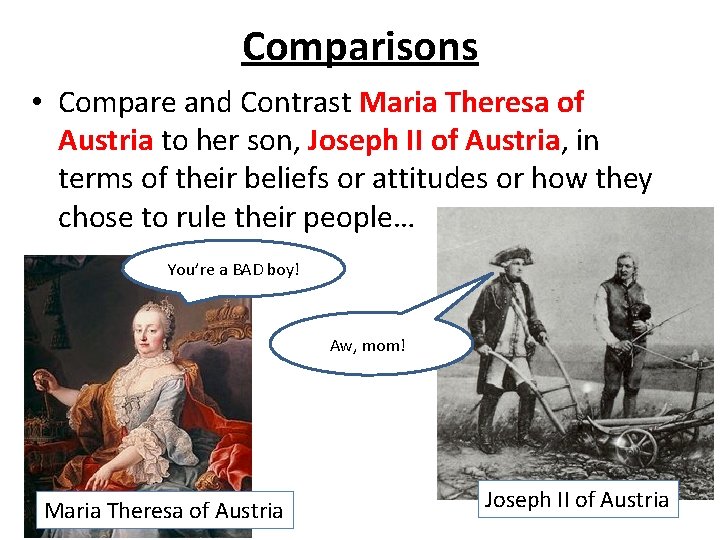 Comparisons • Compare and Contrast Maria Theresa of Austria to her son, Joseph II