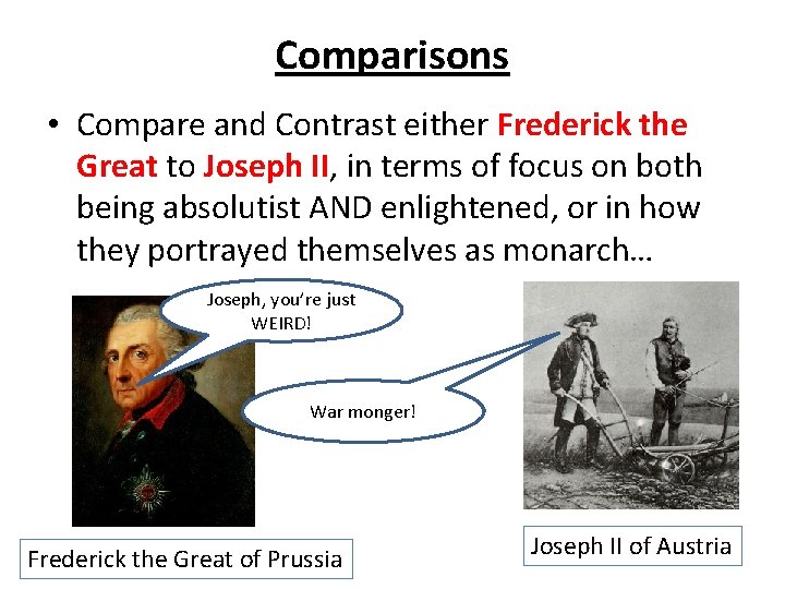 Comparisons • Compare and Contrast either Frederick the Great to Joseph II, in terms