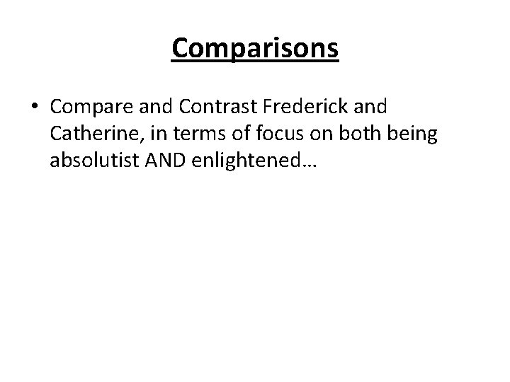 Comparisons • Compare and Contrast Frederick and Catherine, in terms of focus on both