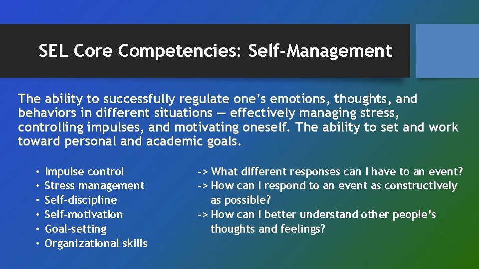 SEL Core Competencies: Self-Management The ability to successfully regulate one’s emotions, thoughts, and behaviors