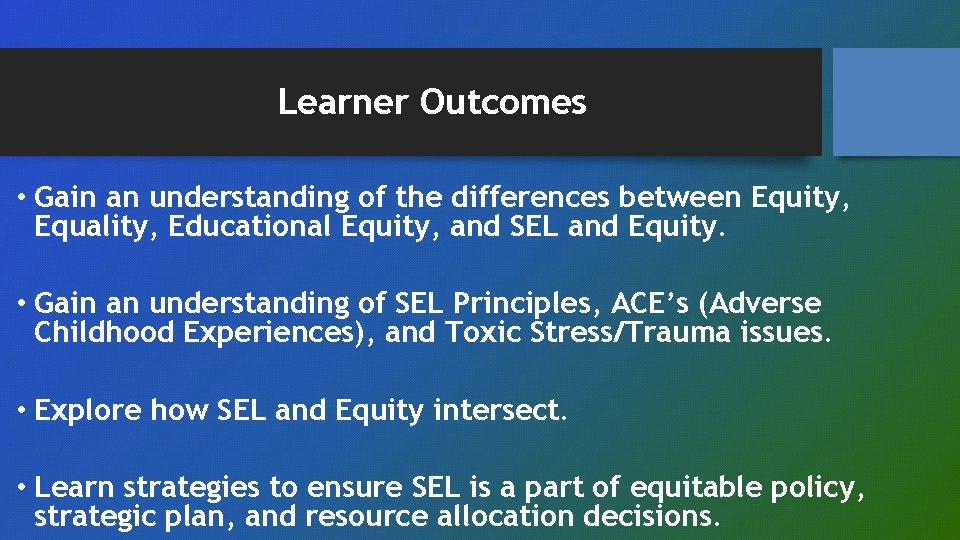 Learner Outcomes • Gain an understanding of the differences between Equity, Equality, Educational Equity,
