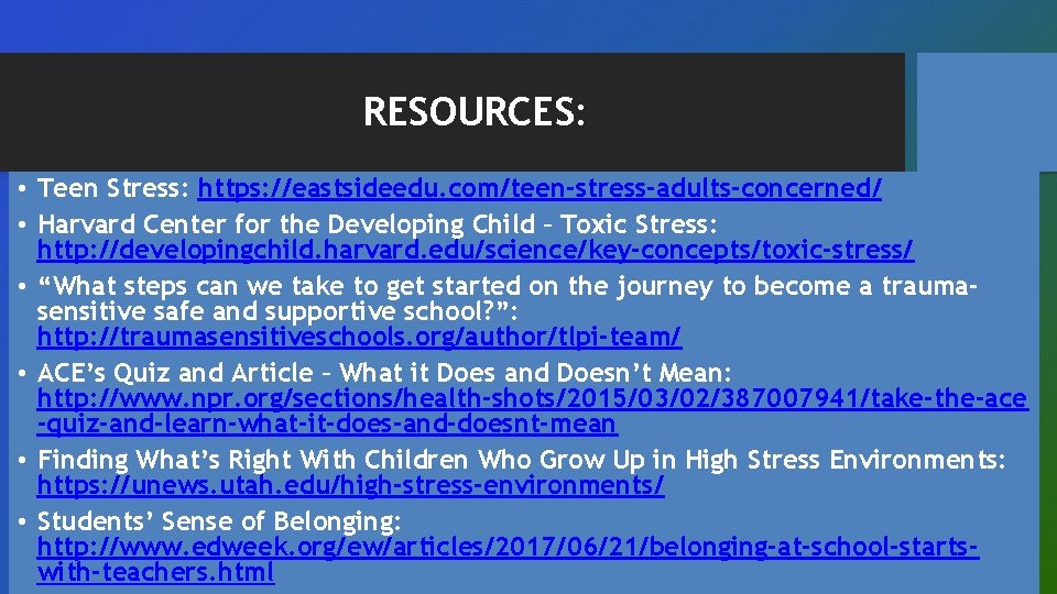 RESOURCES: • Teen Stress: https: //eastsideedu. com/teen-stress-adults-concerned/ • Harvard Center for the Developing Child