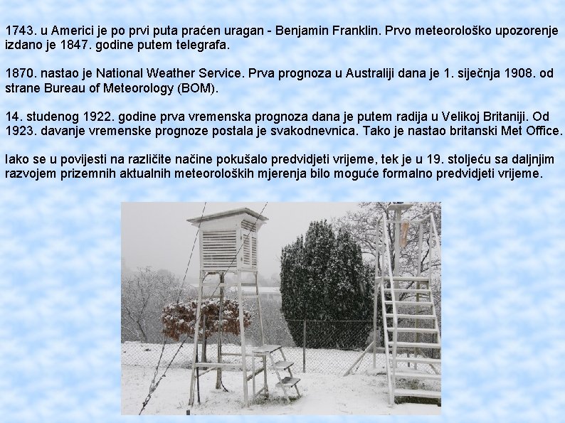 1743. u Americi je po prvi puta praćen uragan - Benjamin Franklin. Prvo meteorološko