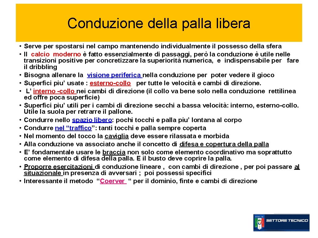 Conduzione della palla libera • Serve per spostarsi nel campo mantenendo individualmente il possesso