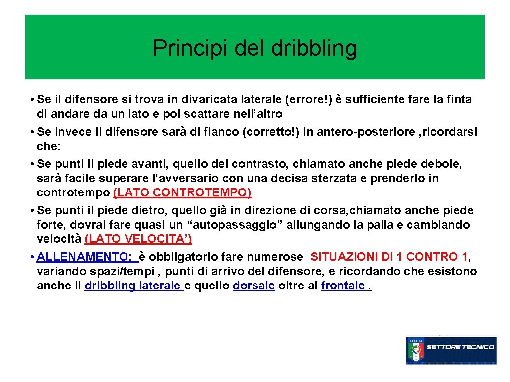 Principi del dribbling • Se il difensore si trova in divaricata laterale (errore!) è