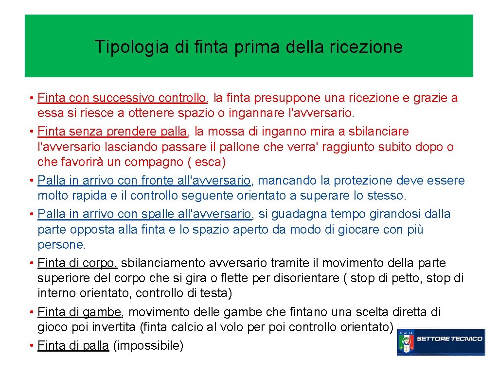 Tipologia di finta prima della ricezione • Finta con successivo controllo, la finta presuppone Tipologia di finta prima della ricezione • Finta con successivo controllo, la finta presuppone