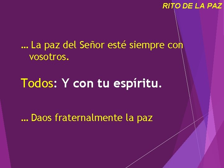 RITO DE LA PAZ … La paz del Señor esté siempre con vosotros. Todos: RITO DE LA PAZ … La paz del Señor esté siempre con vosotros. Todos: