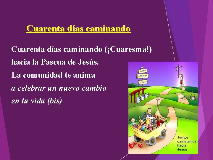 Cuarenta días caminando (¡Cuaresma!) hacia la Pascua de Jesús. La comunidad te anima a Cuarenta días caminando (¡Cuaresma!) hacia la Pascua de Jesús. La comunidad te anima a