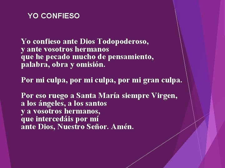 YO CONFIESO Yo confieso ante Dios Todopoderoso, y ante vosotros hermanos que he pecado YO CONFIESO Yo confieso ante Dios Todopoderoso, y ante vosotros hermanos que he pecado