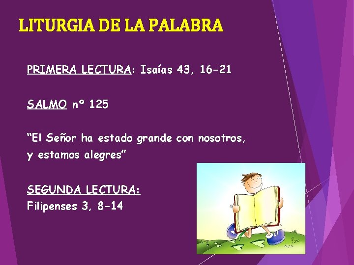 LITURGIA DE LA PALABRA PRIMERA LECTURA: Isaías 43, 16 -21 SALMO nº 125 “El LITURGIA DE LA PALABRA PRIMERA LECTURA: Isaías 43, 16 -21 SALMO nº 125 “El