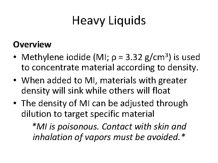 Heavy Liquids Overview • Methylene iodide (MI; ρ = 3. 32 g/cm 3) is