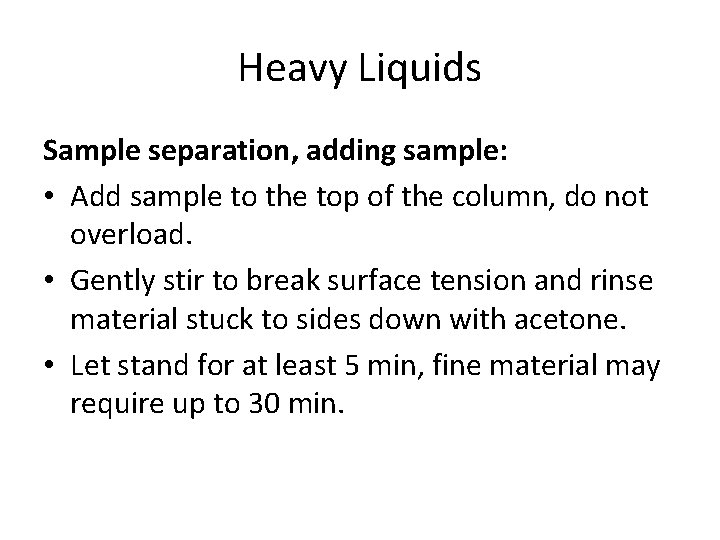 Heavy Liquids Sample separation, adding sample: • Add sample to the top of the