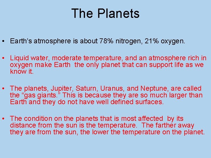 The Planets • Earth’s atmosphere is about 78% nitrogen, 21% oxygen. • Liquid water,