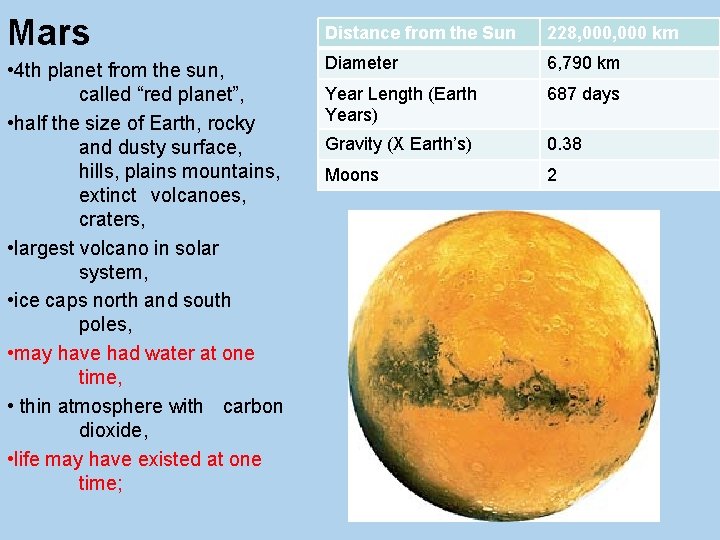 Mars • 4 th planet from the sun, called “red planet”, • half the