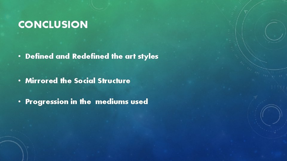 CONCLUSION • Defined and Redefined the art styles • Mirrored the Social Structure •