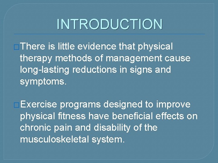 INTRODUCTION �There is little evidence that physical therapy methods of management cause long-lasting reductions
