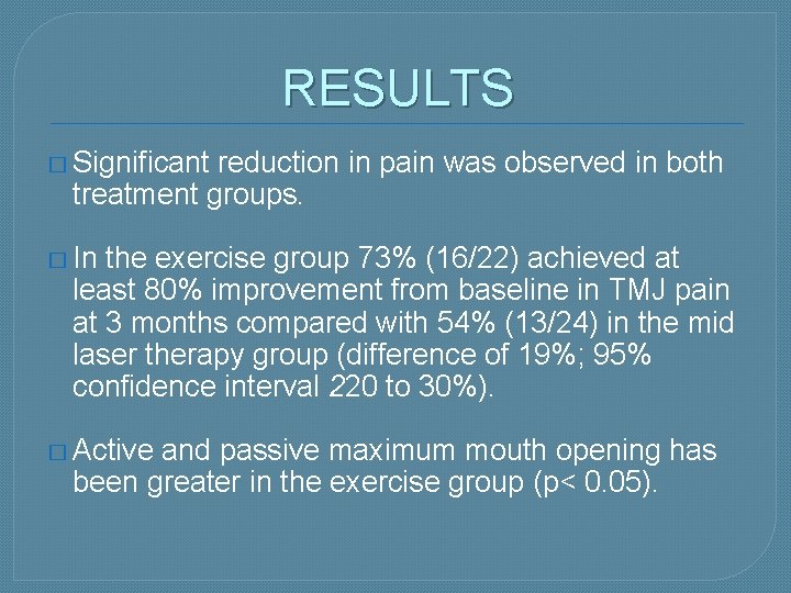 RESULTS � Significant reduction in pain was observed in both treatment groups. � In