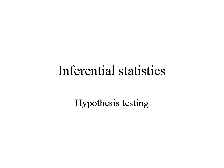 Inferential statistics Hypothesis testing 