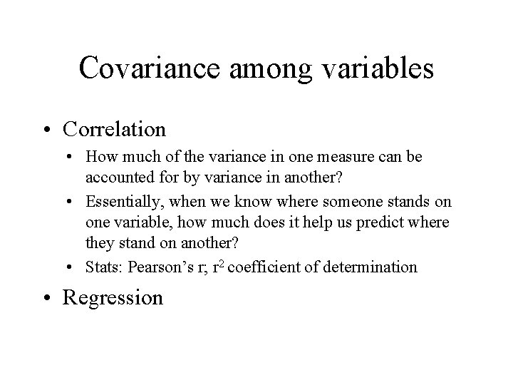 Covariance among variables • Correlation • How much of the variance in one measure