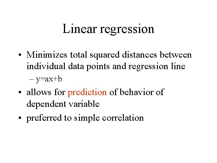 Linear regression • Minimizes total squared distances between individual data points and regression line