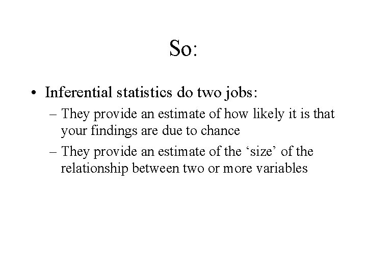 So: • Inferential statistics do two jobs: – They provide an estimate of how