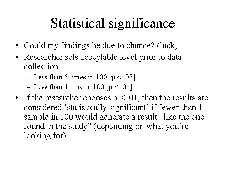 Statistical significance • Could my findings be due to chance? (luck) • Researcher sets