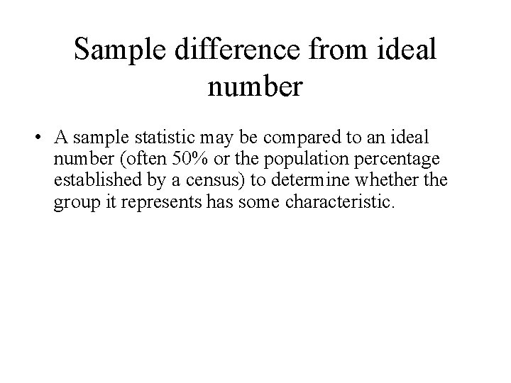 Sample difference from ideal number • A sample statistic may be compared to an