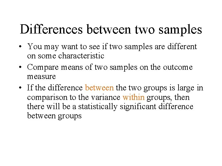 Differences between two samples • You may want to see if two samples are