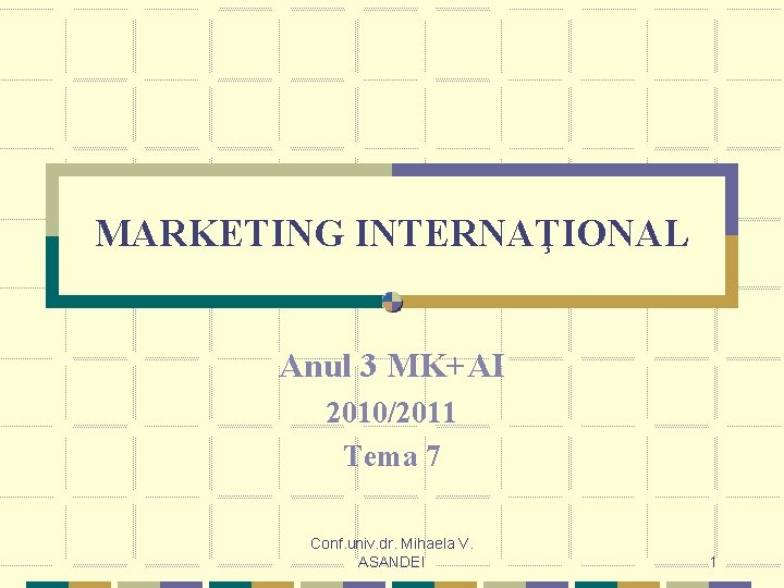 MARKETING INTERNAŢIONAL Anul 3 MK+AI 2010/2011 Tema 7 Conf. univ. dr. Mihaela V. ASANDEI