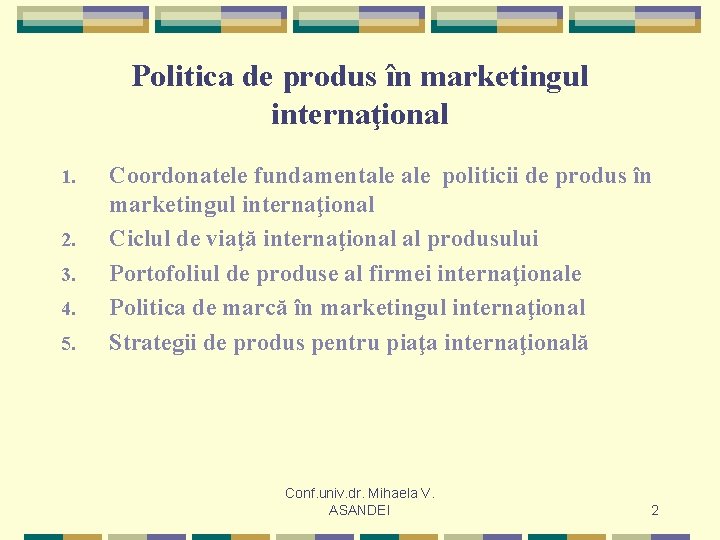 Politica de produs în marketingul internaţional 1. 2. 3. 4. 5. Coordonatele fundamentale politicii