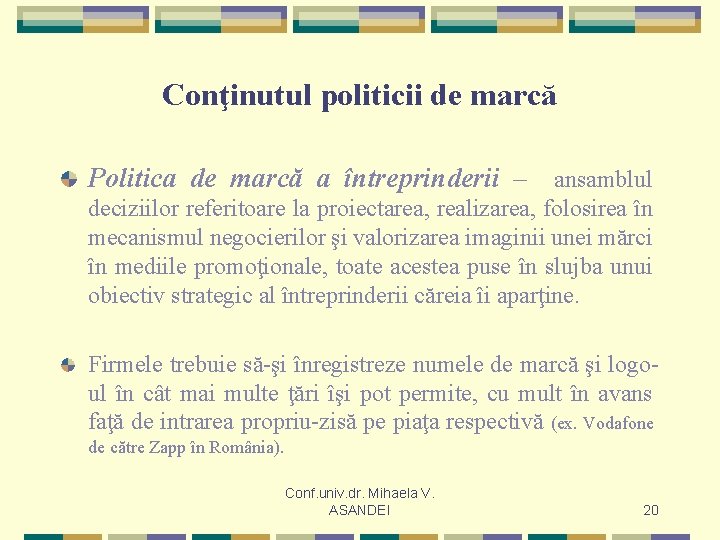 Conţinutul politicii de marcă Politica de marcă a întreprinderii – ansamblul deciziilor referitoare la