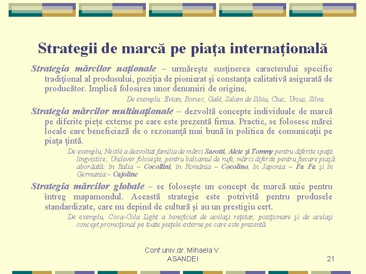 Strategii de marcă pe piaţa internaţională Strategia mărcilor naţionale – urmăreşte susţinerea caracterului specific