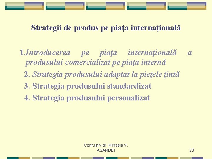 Strategii de produs pe piaţa internaţională 1. Introducerea pe piaţa internaţională a produsului comercializat