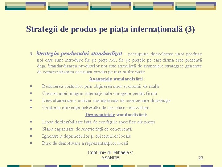 Strategii de produs pe piaţa internaţională (3) 3. Strategia produsului standardizat – presupune dezvoltarea