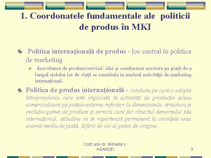 1. Coordonatele fundamentale politicii de produs în MKI Politica internaţională de produs - loc 1. Coordonatele fundamentale politicii de produs în MKI Politica internaţională de produs - loc