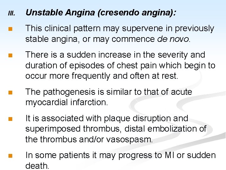 III. Unstable Angina (cresendo angina): n This clinical pattern may supervene in previously stable